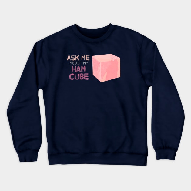 Ham Cube Crewneck Sweatshirt by phobophiliafolk